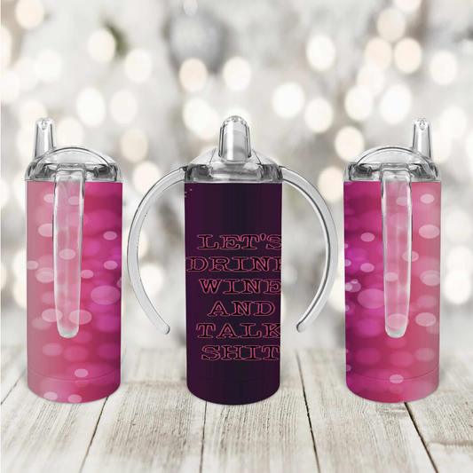 Let'S Drink Wine And Talk Shit/Pink Kid Sippy Cup