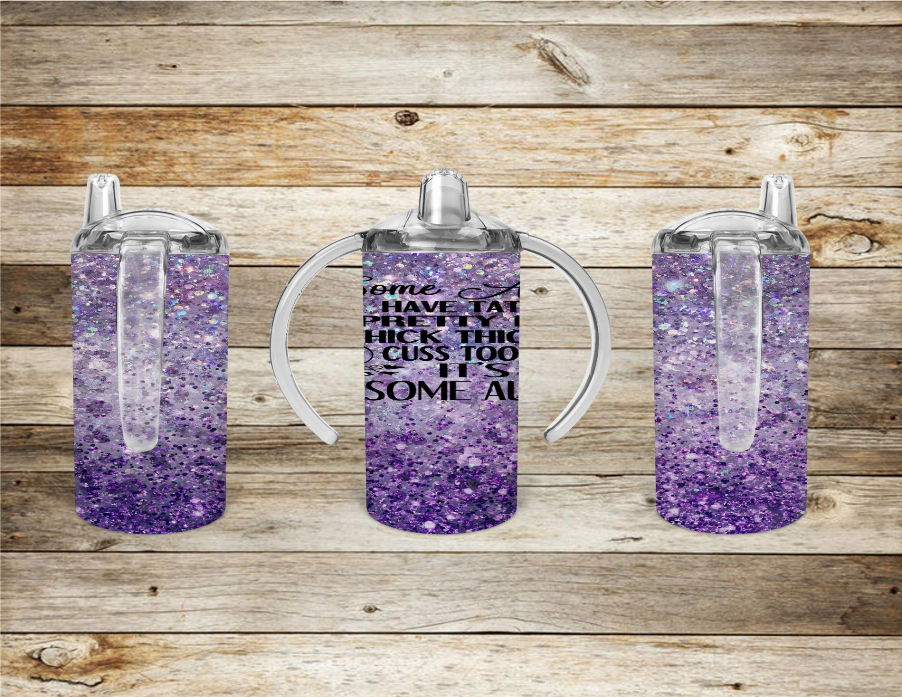 Some Aunts Have Tattoos Pretty Eyes Thick Thighs And Cuss Too Much. It'S Me, I'M Some Aunts/Purple Glitters Kid Sippy Cup